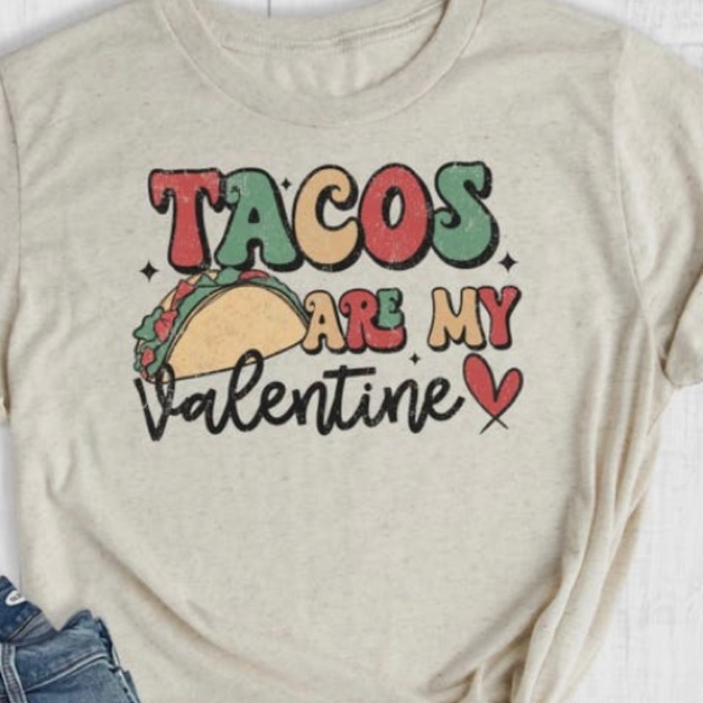 “Taco’s are my Valentine” T-Shirt!